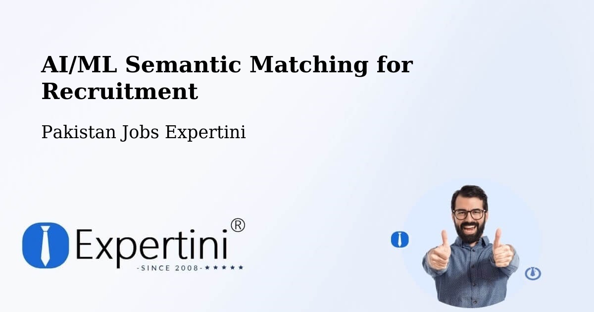 AI/ML Semantic Matching for Recruitment - Pakistan Jobs Expertini